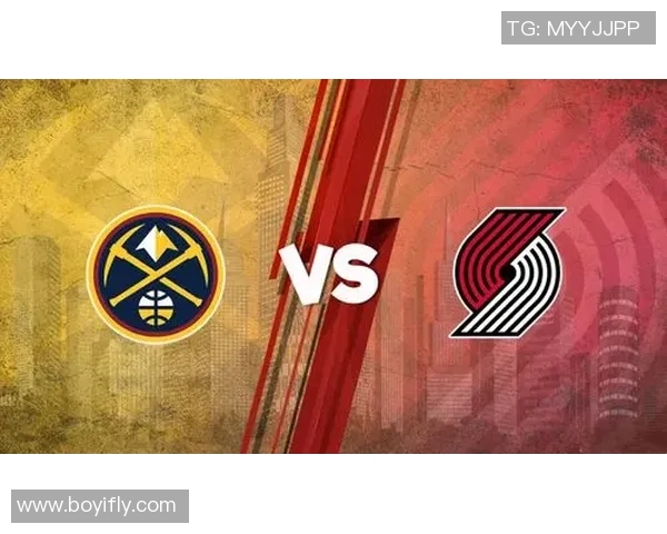 掘金与开拓者精彩对决录像回放分析及赛后精彩瞬间汇总